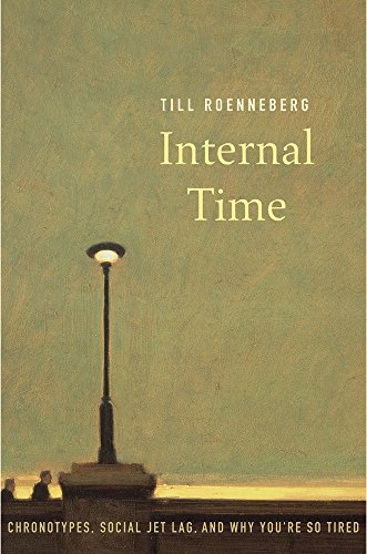 Internal Time: Chronotypes, Social Jet Lag, and Why You're So Tired von Harvard University Press
